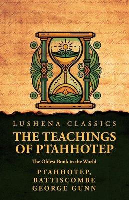 The Teachings of Ptahhotep: The Oldest Book in the World: The Oldest Book in the World by Ptahhotep, Battiscombe George Gunn by Ptahhotep, Battiscombe George Gunn - Paperback Edition Book Cover