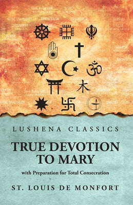 True Devotion to Mary: with Preparation for Total Consecration : with Preparation for Total Consecration by St. Louis De Monfort by St. Louis De Monfort - Paperback Edition Book Cover