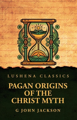 Pagan Origins of the Christ Myth by G John Jackson - Paperback Edition Book Cover