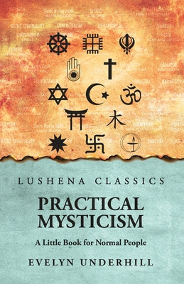 Practical Mysticism: A Little Book for Normal People : A Little Book for Normal People by Evelyn Underhill by Evelyn Underhill - Paperback Edition Book Cover