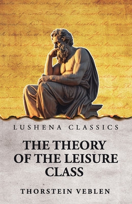 The Theory of the Leisure Class by Thorstein Veblen - Paperback Edition Book Cover