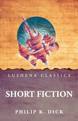 Short Fiction by Philip K. Dick - Paperback Edition Book Cover