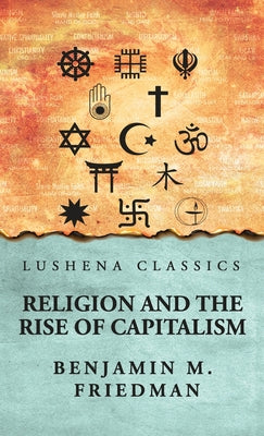 Religion and the Rise of Capitalism by Benjamin M. Friedman - Hardcover Edition Book Cover