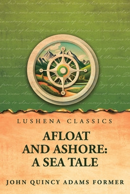 Afloat and Ashore: A Sea Tale by John Quincy Adams Former - Paperback Edition Book Cover