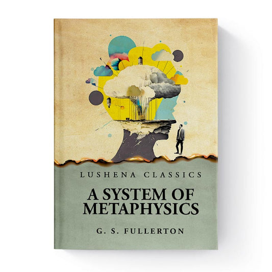 A System of Metaphysics by George Stuart Fullerton