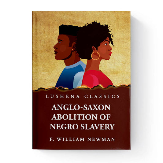 Anglo-Saxon Abolition of Negro Slavery by Francis William Newman