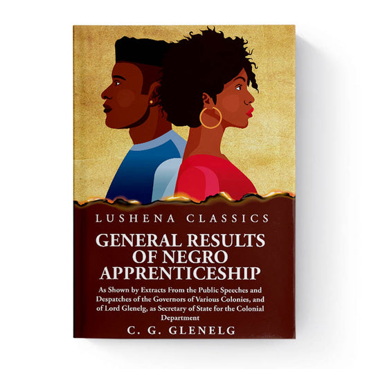 General Results of Negro Apprenticeship by Charles Grant Glenelg