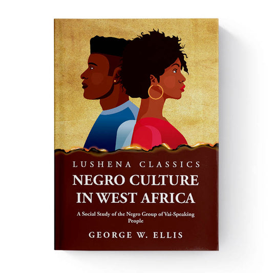 Negro Culture in West Africa by George W. Ellis