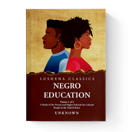 Negro Education A Study of the Private and Higher Schools by Unknown Volume 1 of 2