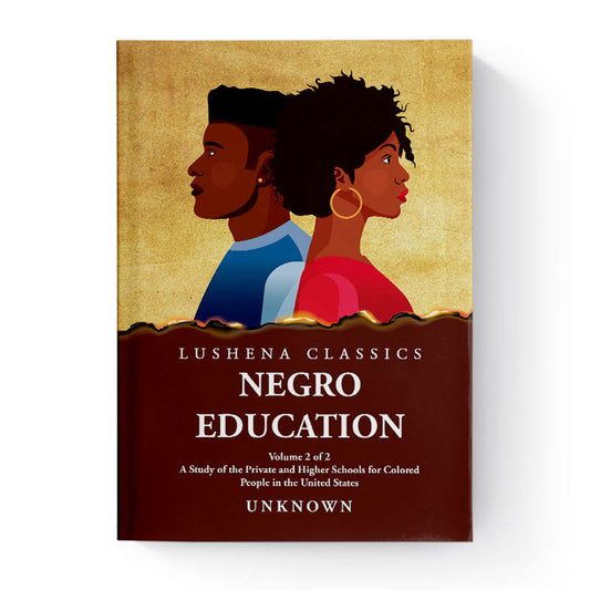 Negro Education A Study of the Private and Higher Schools by Unknown Volume 2 of 2