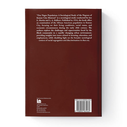 Our Negro Population A Sociological Study of the Negroes of Kansas City, Missouri by Asa E. Martin and L. A. Halbert