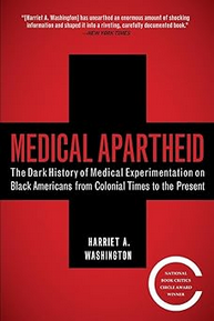 Medical Apartheid: The Dark History of Medical Experimentation on Black Americans from Colonial Times to the Present