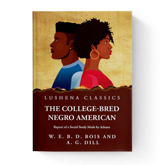 The College-Bred Negro American by Atlanta by W. E. Burghardt du Bois and Augustus Granville Dill