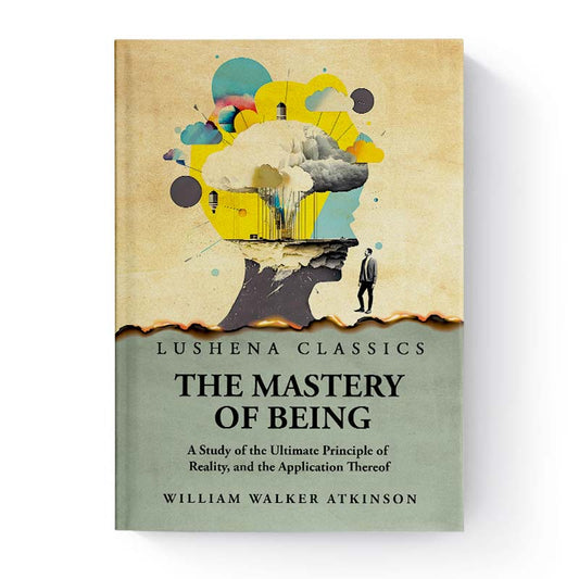 The Mastery of Being by William Walker Atkinson