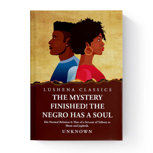 The Mystery Finished! The Negro Has a Soul by Unknown