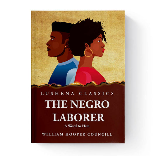 The Negro Laborer A Word to Him by William Hooper Councill