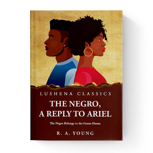 The Negro, a Reply to Ariel The Negro Belongs to the Genus Homo by Robert Anderson Young