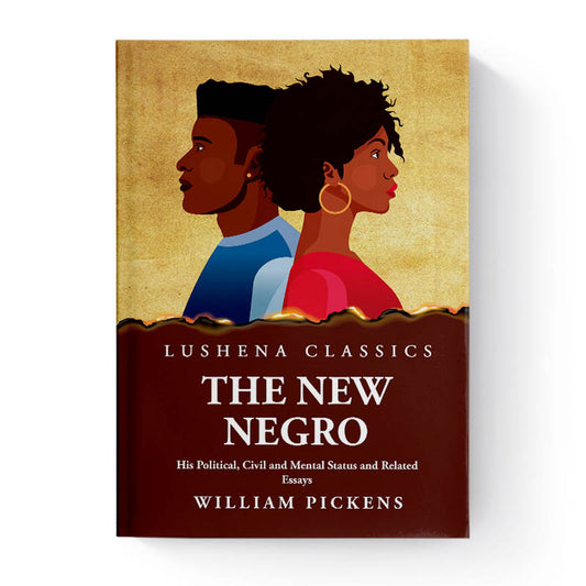 The New Negro His Political, Civil and Mental Status and Related Essays by William Pickens