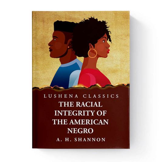 The Racial Integrity of the American Negro by Alexander Harvey Shannon