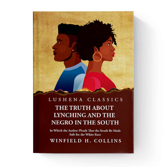 The Truth About Lynching and the Negro in the South  by Winfield H. Collins