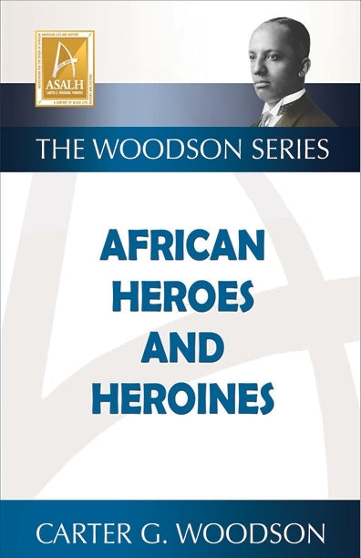 AFRICAN HEROES AND HEROINES (The Woodson Series)