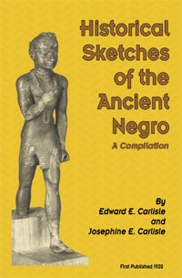 Historical Sketches of the Ancient Negro - Edward E. and Josephine Carlisle