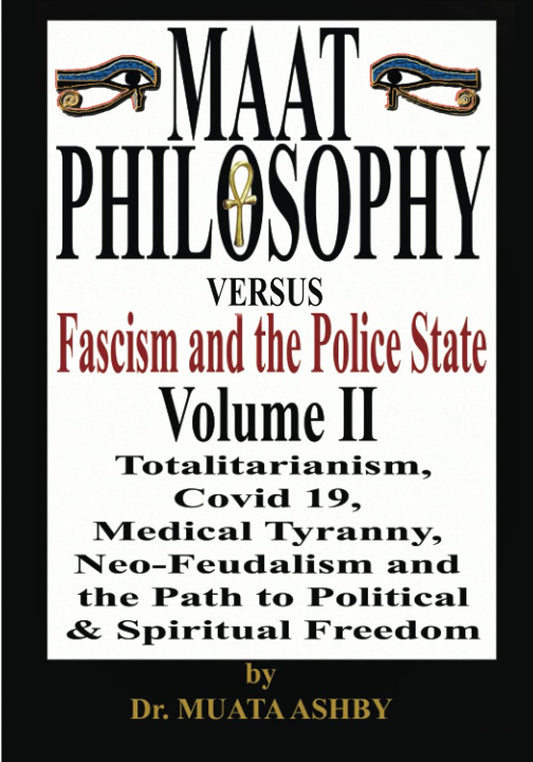Maat Vs Fascism Volume 2 Totalitarianism, Covid 19, Medical Tyranny and the Path to Political and Spiritual Freedom