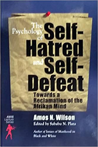The Psychology of Self-Hatred and Self-Defeat: Towards a Reclamation of the Afrikan Mind Paperback