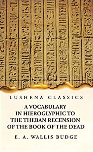 A Vocabulary in Hieroglyphic to the Theban Recension of the Book of the Dead Hardcover