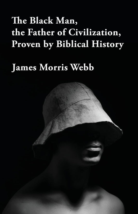 The Black Man, the Father of Civilization Proven by Biblical History Paperback