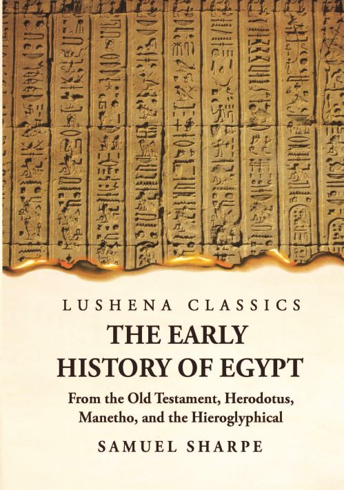 The Early History of Egypt From the Old Testament, Herodotus, Manetho, and the Hieroglyphical Incriptions Paperback