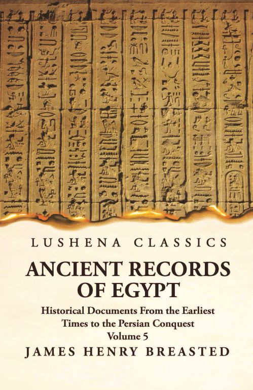 Ancient Records of Egypt Historical Documents From the Earliest Times to the Persian Conquest, Collected, Edited and Translated With Commentary; Indices Volume 5 Paperback