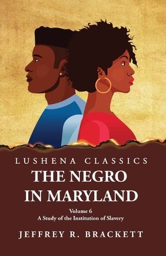 The Negro in Maryland A Study of the Institution of Slavery Volume 6 Paperback