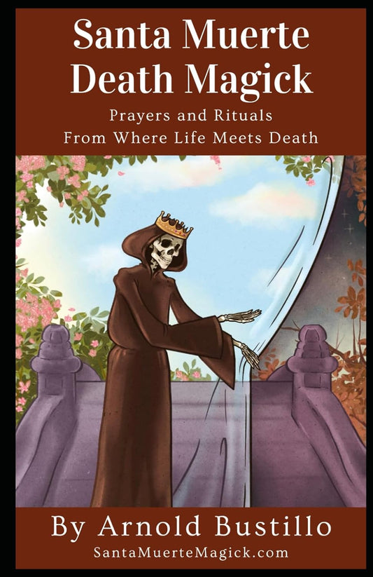 Santa Muerte Death Magick: Prayers and Rituals From Where Life Meets Death