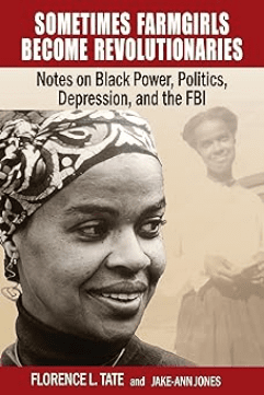 Sometimes Farmgirls Become Revolutionaries: Florence Tate on Black Power, Black Politics and the FBI Paperback