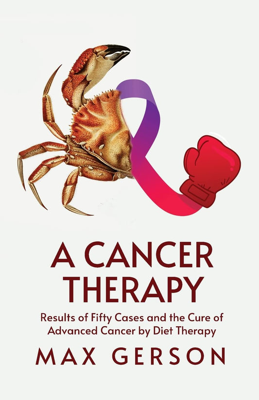 A Cancer Therapy: Results of Fifty Cases and the Cure of Advanced Cancer by Diet Therapy Paperback