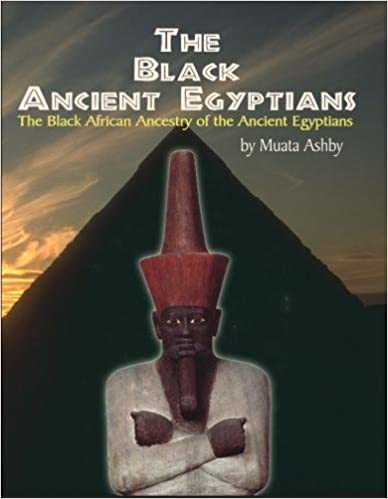 The Black Ancient Egyptians: The Black African Ancestry of the Ancient Egyptians