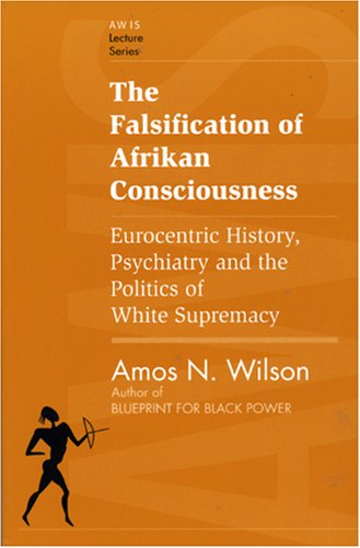 The Falsification of Afrikan Consciousness: Eurocentric History, Psychiatry and the Politics of White Supremacy (Awis Lecture Series) Paperback
