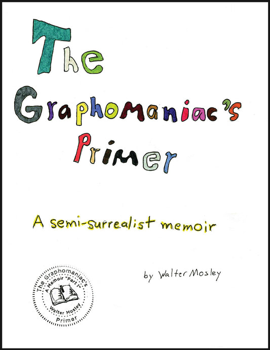 The Graphomaniac's Primer: A Semi-Surrealist Memoir - Walter Mosley